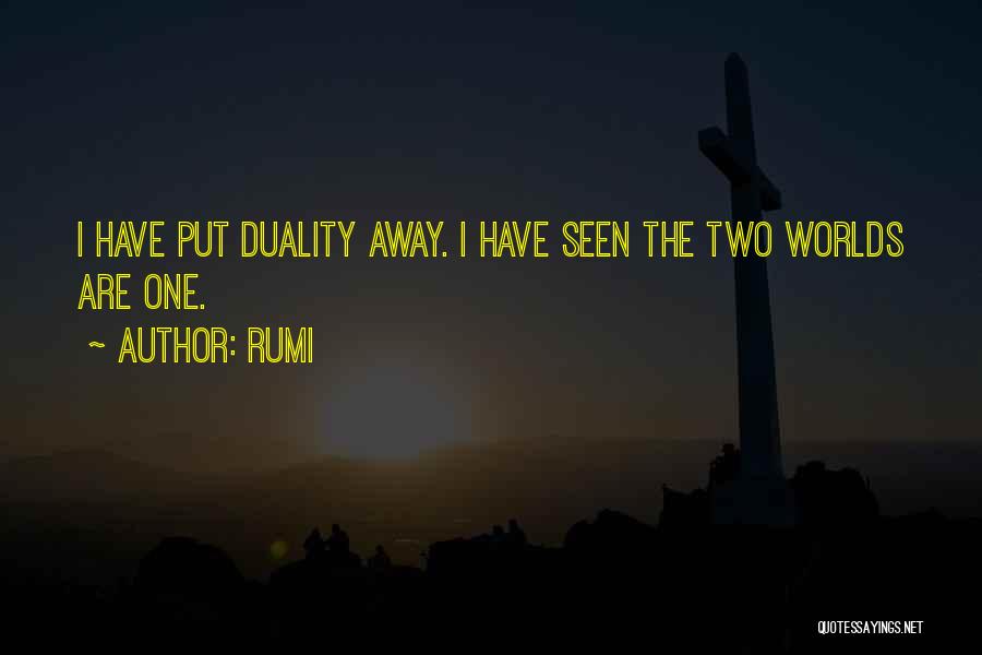 Rumi Quotes: I Have Put Duality Away. I Have Seen The Two Worlds Are One.