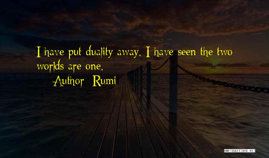 Rumi Quotes: I Have Put Duality Away. I Have Seen The Two Worlds Are One.