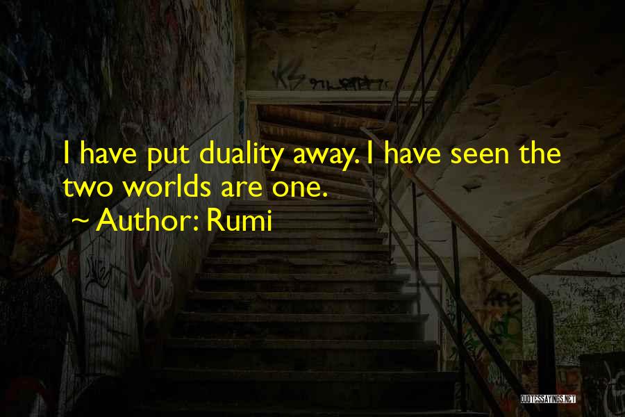 Rumi Quotes: I Have Put Duality Away. I Have Seen The Two Worlds Are One.