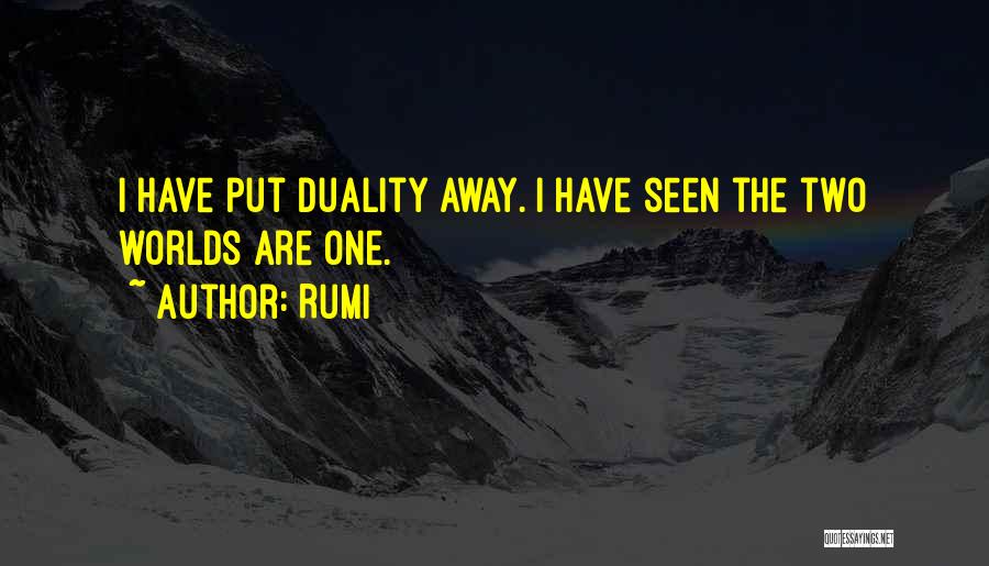Rumi Quotes: I Have Put Duality Away. I Have Seen The Two Worlds Are One.