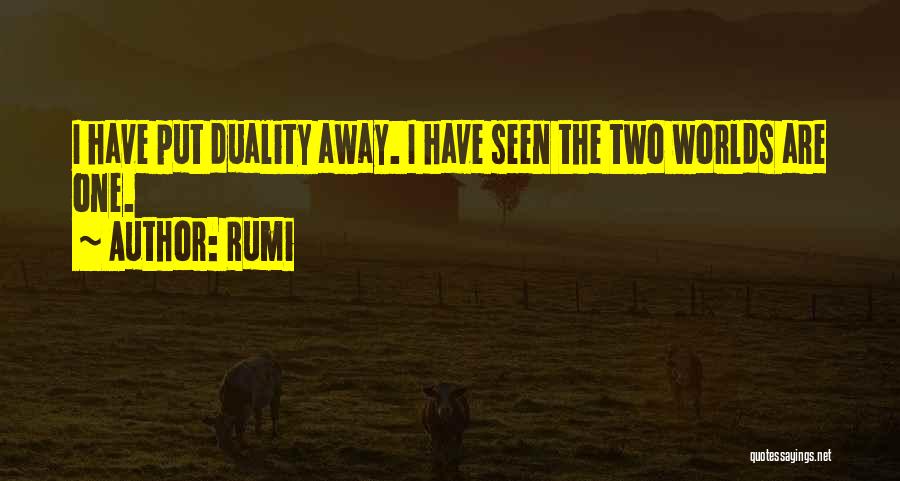 Rumi Quotes: I Have Put Duality Away. I Have Seen The Two Worlds Are One.