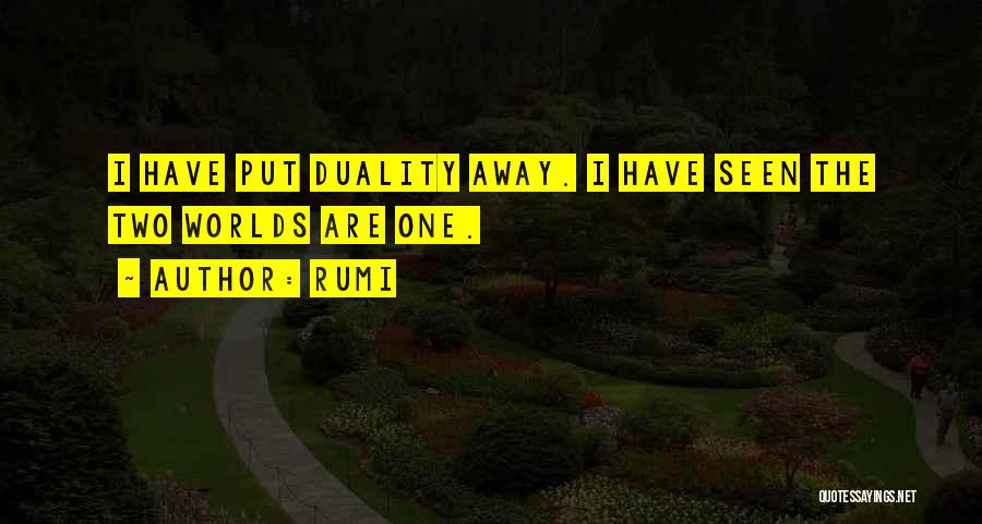 Rumi Quotes: I Have Put Duality Away. I Have Seen The Two Worlds Are One.