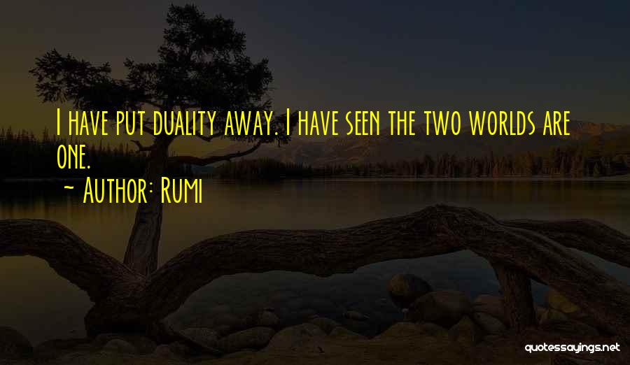 Rumi Quotes: I Have Put Duality Away. I Have Seen The Two Worlds Are One.