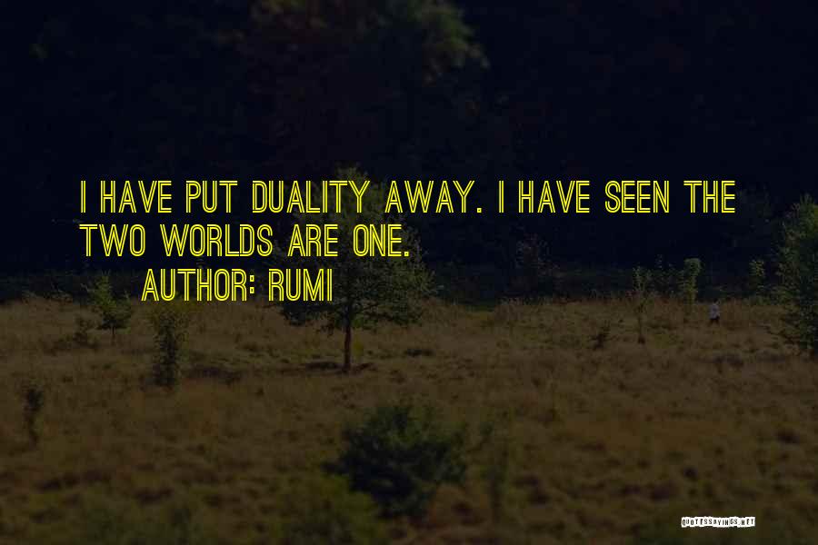 Rumi Quotes: I Have Put Duality Away. I Have Seen The Two Worlds Are One.