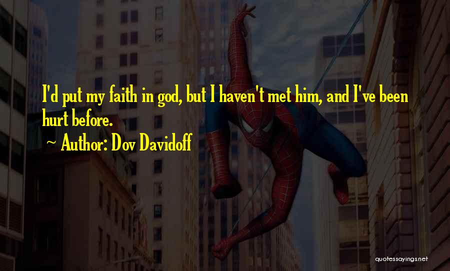 Dov Davidoff Quotes: I'd Put My Faith In God, But I Haven't Met Him, And I've Been Hurt Before.