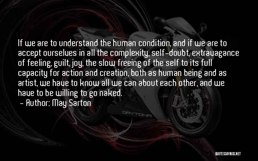 May Sarton Quotes: If We Are To Understand The Human Condition, And If We Are To Accept Ourselves In All The Complexity, Self-doubt,