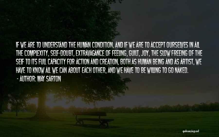 May Sarton Quotes: If We Are To Understand The Human Condition, And If We Are To Accept Ourselves In All The Complexity, Self-doubt,