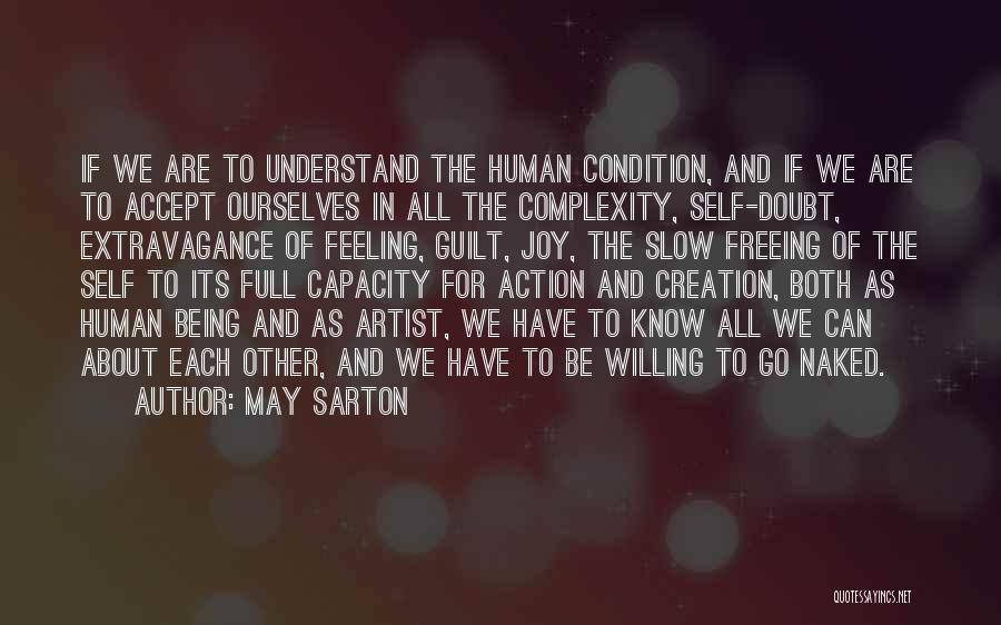 May Sarton Quotes: If We Are To Understand The Human Condition, And If We Are To Accept Ourselves In All The Complexity, Self-doubt,