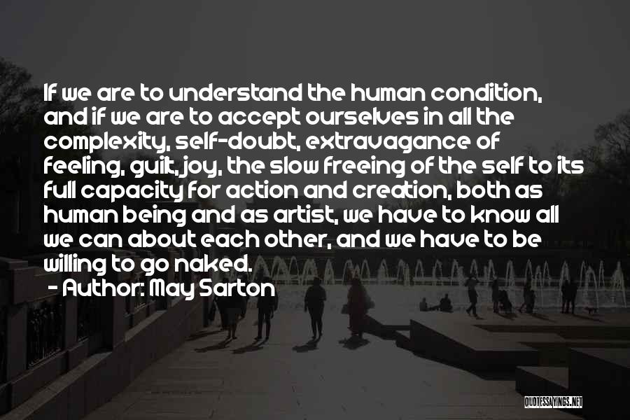 May Sarton Quotes: If We Are To Understand The Human Condition, And If We Are To Accept Ourselves In All The Complexity, Self-doubt,