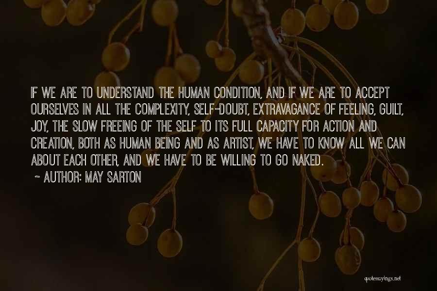 May Sarton Quotes: If We Are To Understand The Human Condition, And If We Are To Accept Ourselves In All The Complexity, Self-doubt,