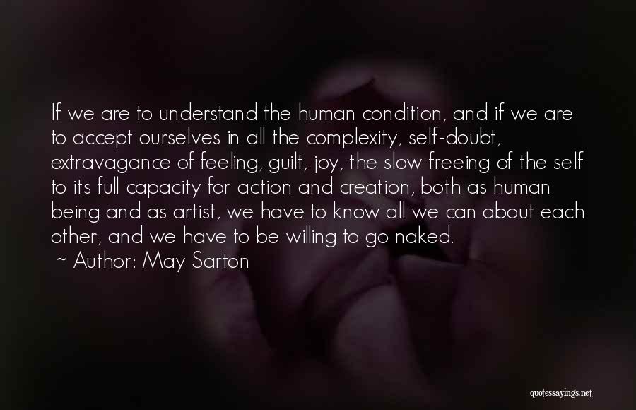 May Sarton Quotes: If We Are To Understand The Human Condition, And If We Are To Accept Ourselves In All The Complexity, Self-doubt,