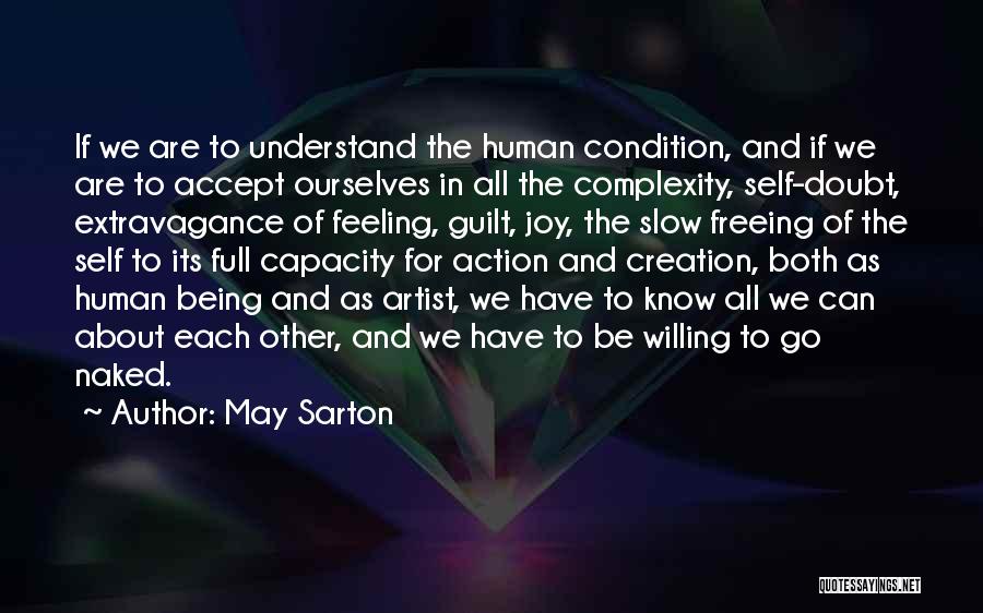 May Sarton Quotes: If We Are To Understand The Human Condition, And If We Are To Accept Ourselves In All The Complexity, Self-doubt,