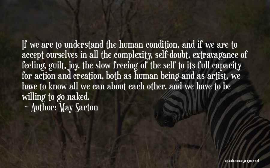 May Sarton Quotes: If We Are To Understand The Human Condition, And If We Are To Accept Ourselves In All The Complexity, Self-doubt,