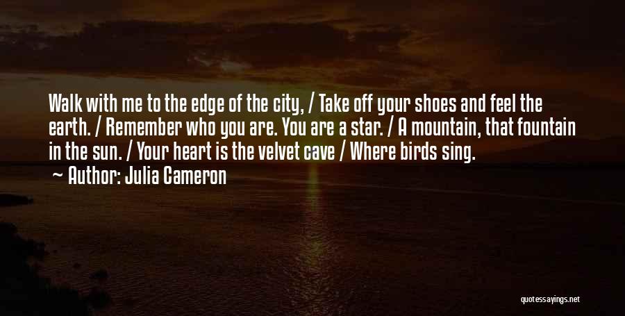 Julia Cameron Quotes: Walk With Me To The Edge Of The City, / Take Off Your Shoes And Feel The Earth. / Remember