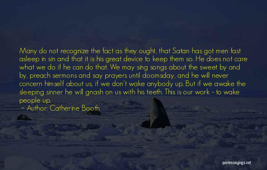 Catherine Booth Quotes: Many Do Not Recognize The Fact As They Ought, That Satan Has Got Men Fast Asleep In Sin And That