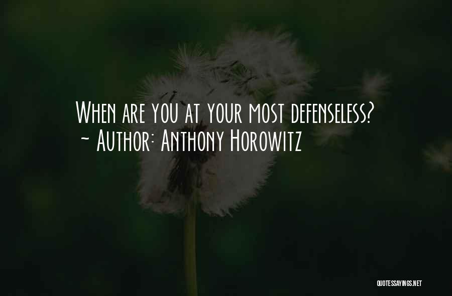 Anthony Horowitz Quotes: When Are You At Your Most Defenseless?