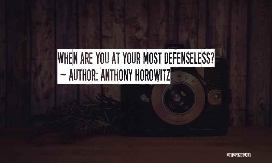 Anthony Horowitz Quotes: When Are You At Your Most Defenseless?