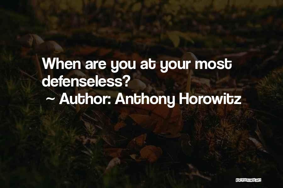 Anthony Horowitz Quotes: When Are You At Your Most Defenseless?