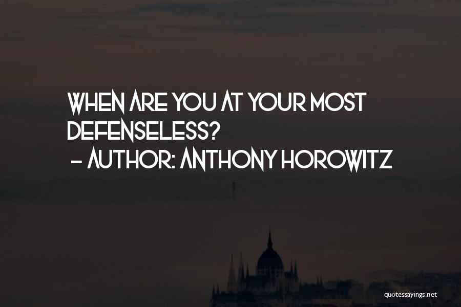 Anthony Horowitz Quotes: When Are You At Your Most Defenseless?