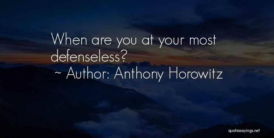 Anthony Horowitz Quotes: When Are You At Your Most Defenseless?