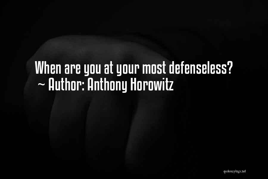 Anthony Horowitz Quotes: When Are You At Your Most Defenseless?