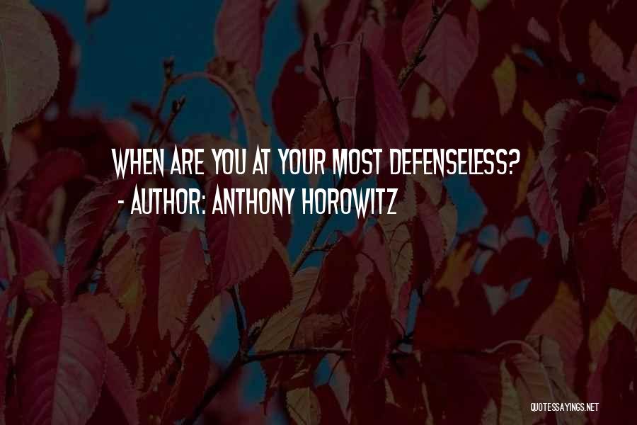 Anthony Horowitz Quotes: When Are You At Your Most Defenseless?