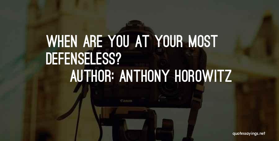 Anthony Horowitz Quotes: When Are You At Your Most Defenseless?