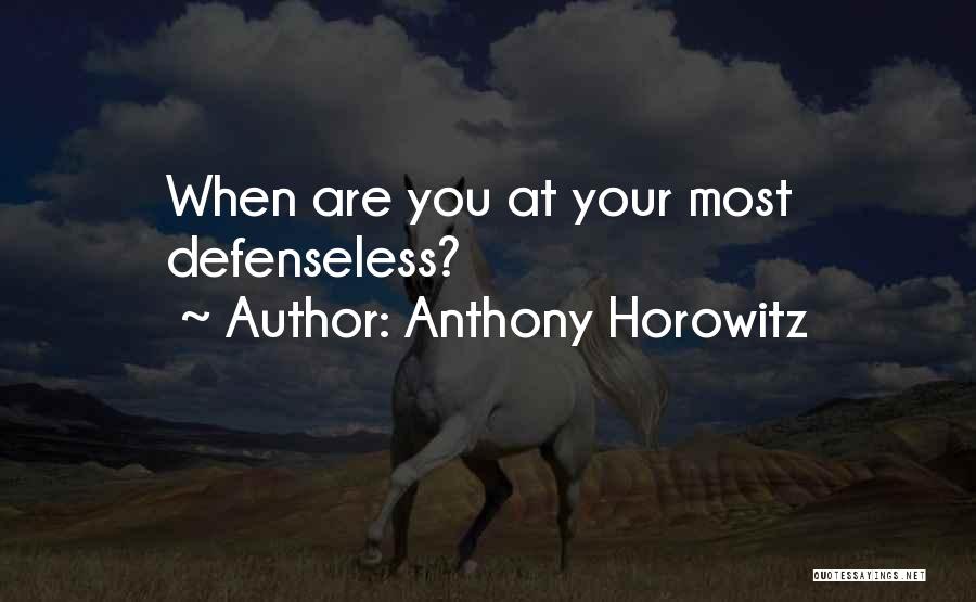 Anthony Horowitz Quotes: When Are You At Your Most Defenseless?