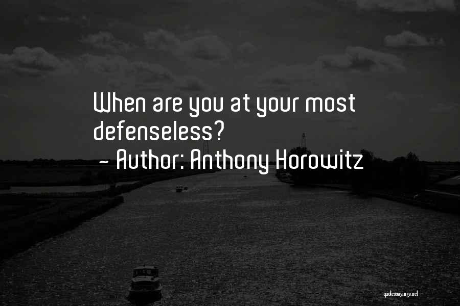 Anthony Horowitz Quotes: When Are You At Your Most Defenseless?