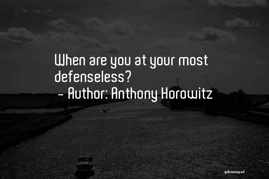 Anthony Horowitz Quotes: When Are You At Your Most Defenseless?