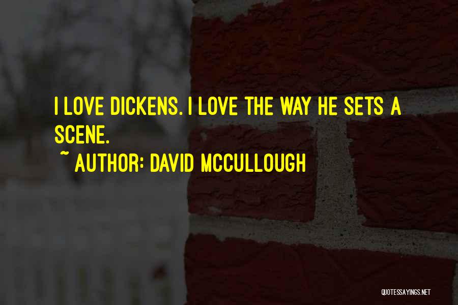David McCullough Quotes: I Love Dickens. I Love The Way He Sets A Scene.