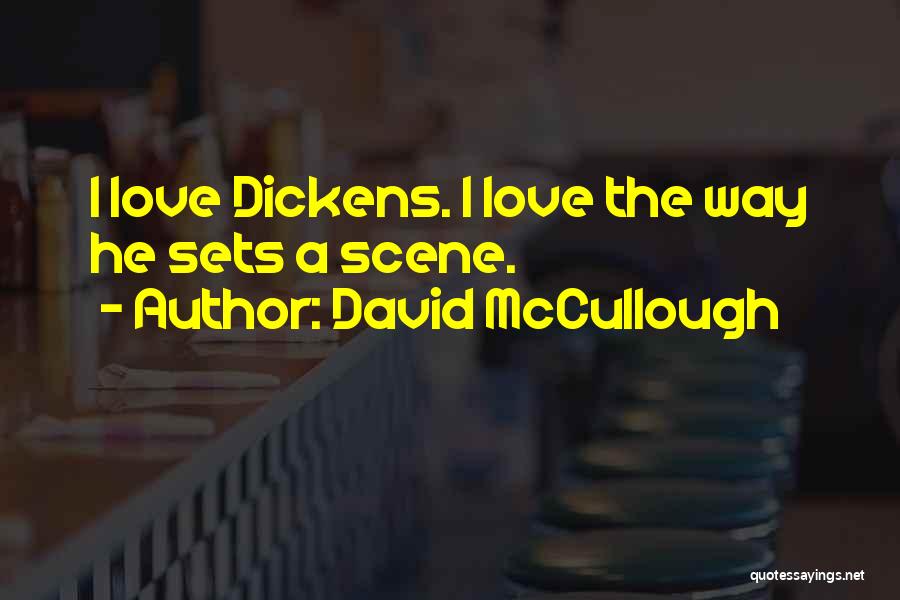 David McCullough Quotes: I Love Dickens. I Love The Way He Sets A Scene.