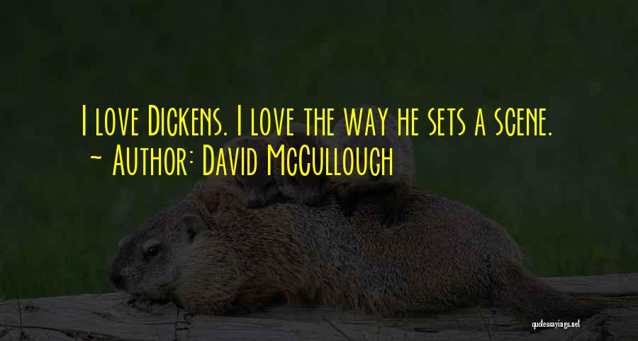David McCullough Quotes: I Love Dickens. I Love The Way He Sets A Scene.
