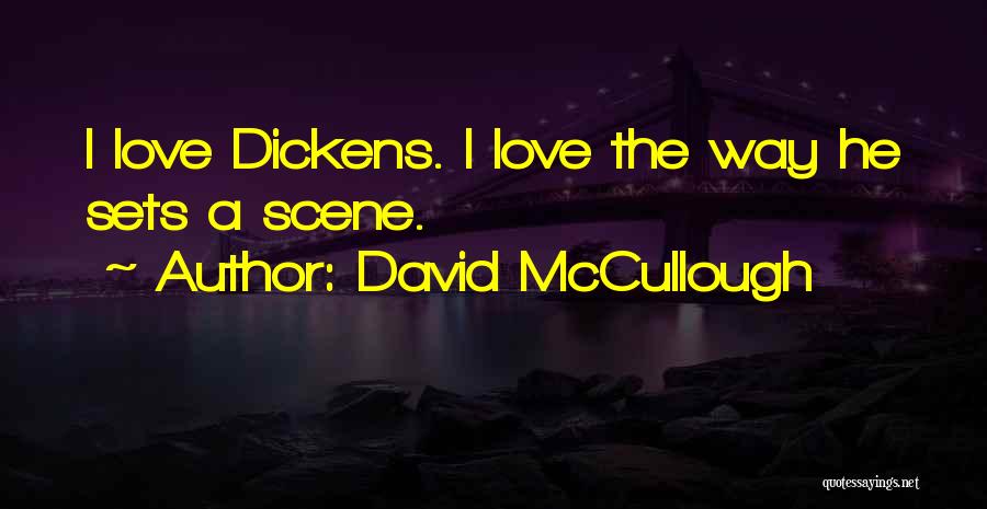 David McCullough Quotes: I Love Dickens. I Love The Way He Sets A Scene.