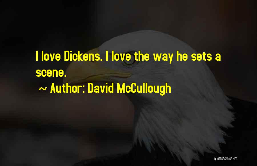 David McCullough Quotes: I Love Dickens. I Love The Way He Sets A Scene.