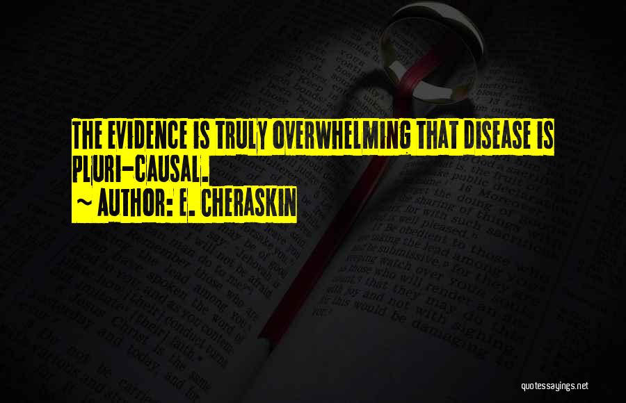 E. Cheraskin Quotes: The Evidence Is Truly Overwhelming That Disease Is Pluri-causal.