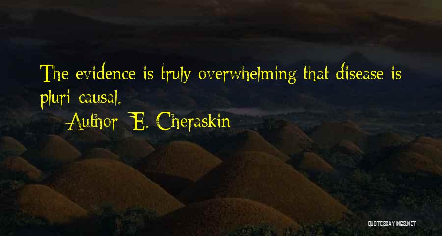 E. Cheraskin Quotes: The Evidence Is Truly Overwhelming That Disease Is Pluri-causal.