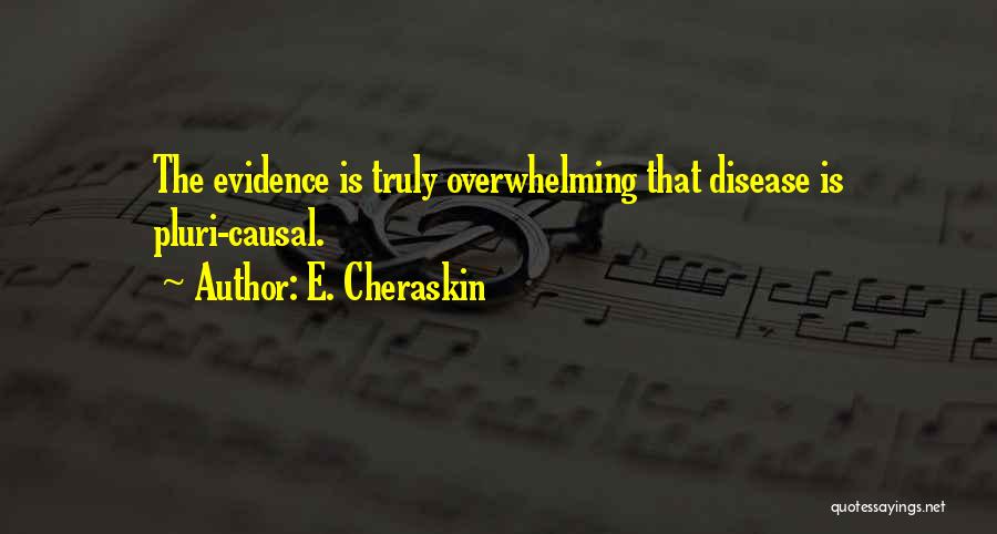 E. Cheraskin Quotes: The Evidence Is Truly Overwhelming That Disease Is Pluri-causal.