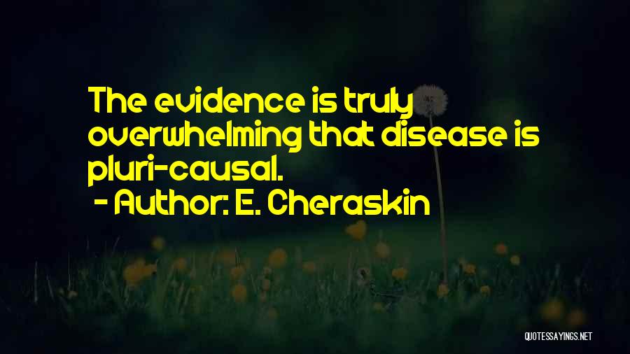 E. Cheraskin Quotes: The Evidence Is Truly Overwhelming That Disease Is Pluri-causal.