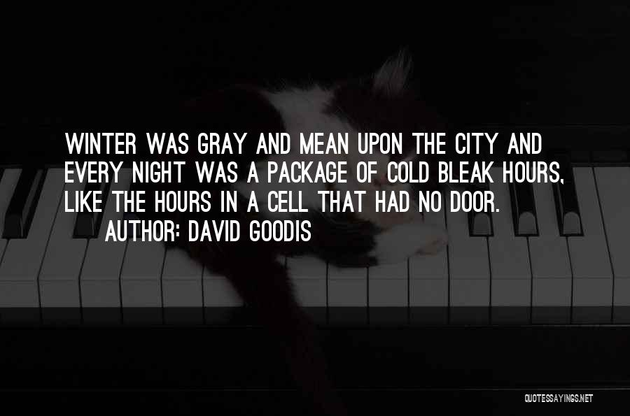 David Goodis Quotes: Winter Was Gray And Mean Upon The City And Every Night Was A Package Of Cold Bleak Hours, Like The
