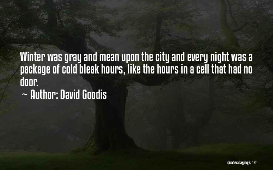David Goodis Quotes: Winter Was Gray And Mean Upon The City And Every Night Was A Package Of Cold Bleak Hours, Like The