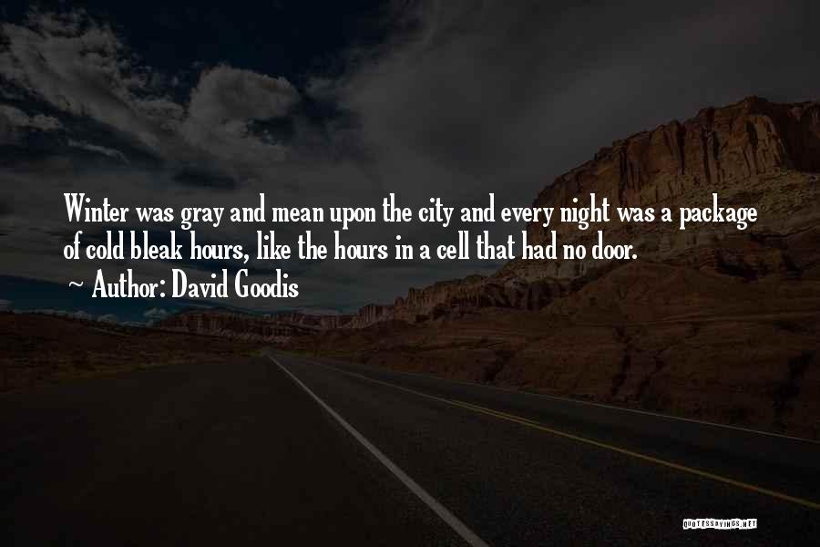 David Goodis Quotes: Winter Was Gray And Mean Upon The City And Every Night Was A Package Of Cold Bleak Hours, Like The