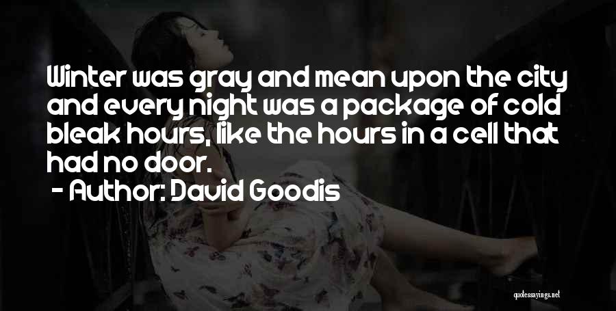 David Goodis Quotes: Winter Was Gray And Mean Upon The City And Every Night Was A Package Of Cold Bleak Hours, Like The