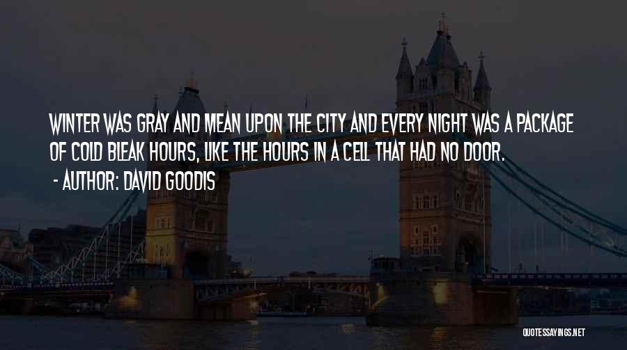 David Goodis Quotes: Winter Was Gray And Mean Upon The City And Every Night Was A Package Of Cold Bleak Hours, Like The