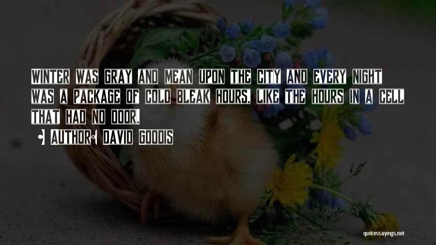 David Goodis Quotes: Winter Was Gray And Mean Upon The City And Every Night Was A Package Of Cold Bleak Hours, Like The