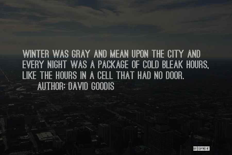 David Goodis Quotes: Winter Was Gray And Mean Upon The City And Every Night Was A Package Of Cold Bleak Hours, Like The