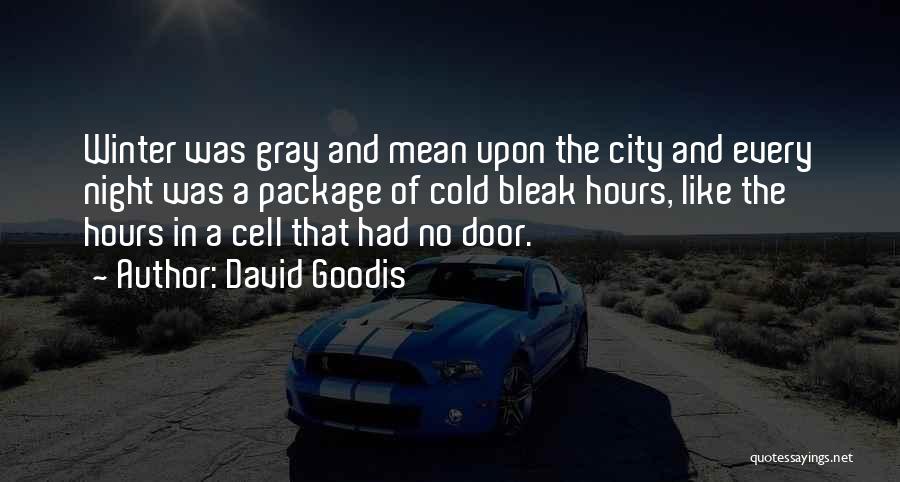 David Goodis Quotes: Winter Was Gray And Mean Upon The City And Every Night Was A Package Of Cold Bleak Hours, Like The