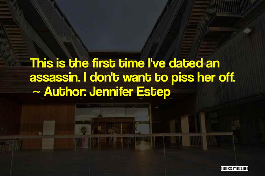 Jennifer Estep Quotes: This Is The First Time I've Dated An Assassin. I Don't Want To Piss Her Off.