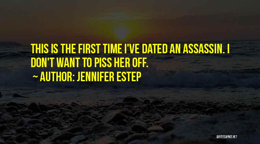 Jennifer Estep Quotes: This Is The First Time I've Dated An Assassin. I Don't Want To Piss Her Off.