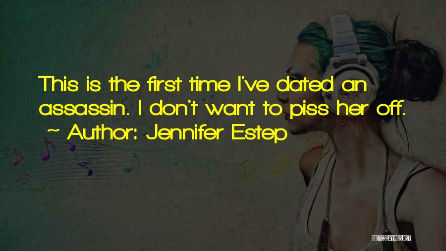 Jennifer Estep Quotes: This Is The First Time I've Dated An Assassin. I Don't Want To Piss Her Off.